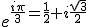 e^{\frac{i\pi}{3}=\frac{1}{2}+i\frac{\sqrt{3}}{2}