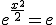 e^{\frac{x^{2}}{2}}=e