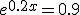 e^{0.2x}=0.9