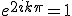 e^{2ik\pi}=1