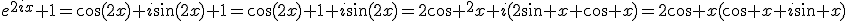 e^{2ix}+1=\cos(2x)+i\sin(2x)+1=\cos(2x)+1+i\sin(2x)=2\cos ^2x+i(2\sin x \cos x)=2\cos x(\cos x+i\sin x)