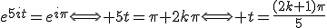 e^{5it}=e^{i\pi}\Longleftrightarrow 5t=\pi+2k\pi\Longleftrightarrow t=\frac{(2k+1)\pi}{5}