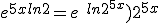 e^{5x ln 2 } = e^{\ ln 2^{5x}} ) 2^{5x}