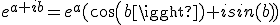 e^{a+ib}=e^a(cos(b)+isin(b))