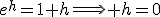 e^{h}=1+h\Longrightarrow h=0