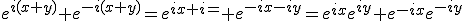 e^{i(x+y)}+e^{-i(x+y)}=e^{ix+i=}+e^{-ix-iy}=e^{ix}e^{iy}+e^{-ix}e^{-iy}