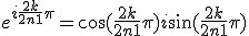 e^{i\frac{2k}{2n+1}\pi} = \cos(\frac{2k}{2n+1}\pi)+i\sin(\frac{2k}{2n+1}\pi)
