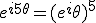 e^{i5\theta}=(e^i\theta)^5