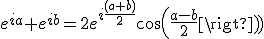 e^{ia}+e^{ib}=2e^{i\frac{(a+b)}2}cos(\frac{a-b}2