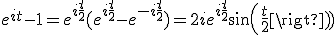 e^{it}-1=e^{i\frac{t}{2}}(e^{i\frac{t}{2}}-e^{-i\frac{t}{2}})=2ie^{i\frac{t}{2}}sin(\frac{t}{2})