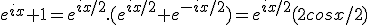 e^{ix}+1=e^{ix/2}.(e^{ix/2}+e^{-ix/2})=e^{ix/2}(2cosx/2)