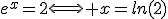 e^{x}=2\Longleftrightarrow x=ln(2)