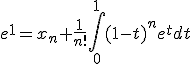 e^1=x_n+\frac{1}{n!}\Bigint_{0}^{1}(1-t)^ne^tdt