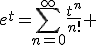 e^t=\Bigsum_{n=0}^\infty~\frac{t^n}{n!} 