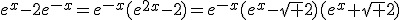 e^x-2e^{-x}=e^{-x}(e^{2x}-2)=e^{-x}(e^{x}-\sqrt 2)(e^{x}+\sqrt 2)