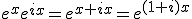 e^xe^{ix}=e^{x+ix}=e^{(1+i)x}