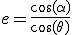 e=\frac{\cos(\alpha)}{\cos(\theta)}