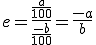 e=\frac{\frac{a}{100}}{\frac{-b}{100}}=\frac{-a}{b}