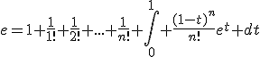 e=1+\fr{1}{1!}+\fr{1}{2!}+...+\fr{1}{n!}+\Bigint_0^1 \fr{(1-t)^n}{n!}e^t dt