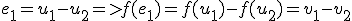 e_1=u_1-u_2=>f(e_1)=f(u_1)-f(u_2)=v_1-v_2