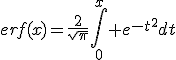 erf(x)=\frac{2}{\sqrt{\pi}}\int_{0}^{x} e^{-t^{2}}dt