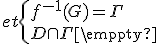 et\{{f^{-1}(G)=\Gamma\\D\cap\Gamma=\empty