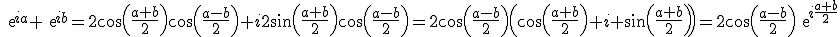 exp{ia}+exp{ib}=2cos(\frac{a+b}{2})cos(\frac{a-b}{2})+i2sin(\frac{a+b}{2})cos(\frac{a-b}{2})=2cos(\frac{a-b}{2})\(cos(\frac{a+b}{2})+i sin(\frac{a+b}{2})\)=2cos(\frac{a-b}{2})exp{i\frac{a+b}{2}}