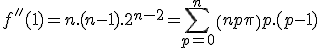 f''(1)=n.(n-1).2^{n-2}=\Bigsum_{p=0}^{n}\(n\\p\)p.(p-1)