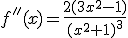 f''(x)=\frac{2(3x^2-1)}{(x^2+1)^3}