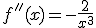 f''(x)=-\frac{2}{x^3}