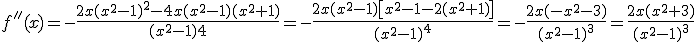 f''(x)=-\frac{2x(x^2-1)^2-4x(x^2-1)(x^2+1)}{(x^2-1)4}=-\frac{2x(x^2-1)\left[x^2-1-2(x^2+1)\right]}{(x^2-1)^4}=-\frac{2x(-x^2-3)}{(x^2-1)^3}=\frac{2x(x^2+3)}{(x^2-1)^3}