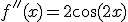 f''(x)=2\cos(2x)