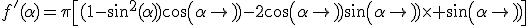 f'(\alpha)=\pi\[(1-sin^{2}(\alpha))cos(\alpha)-2cos(\alpha)sin(\alpha)\times sin(\alpha)\]