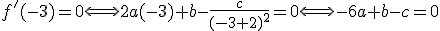 f'(-3)=0\Longleftrightarrow2a(-3)+b-\frac{c}{(-3+2)^{2}}=0\Longleftrightarrow-6a+b-c=0