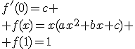 f'(0)=c
 \\ f(x)=x(ax^2+bx+c)
 \\ f(1)=1