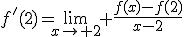 f'(2)=\lim_{x\to 2} \frac{f(x)-f(2)}{x-2}