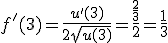 f'(3) = \fr{u'(3)}{2\sqrt{u(3)}} = \fr{\fr{2}{3}}{{2}} = \fr{1}{3}