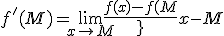f'(M) = \lim_{x \rightarrow M}{\frac{f(x)-f(M)}{x-M}