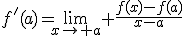 f'(a)=\lim_{x\to a} \frac{f(x)-f(a)}{x-a}