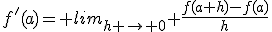 f'(a)= lim_{h \to 0} \frac{f(a+h)-f(a)}{h}