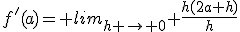 f'(a)= lim_{h \to 0} \frac{h(2a+h)}{h}