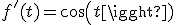f'(t)=cos(t)