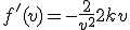 f'(v) = -\frac2{v^2}+2kv