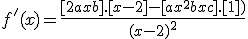f'(x) = \frac{[2ax+b].[x-2] - [ax^2+bx+c].[1])}{(x-2)^2}