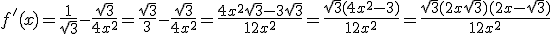 f'(x) = \frac{1}{\sqrt{3}}-\frac{\sqrt{3}}{4x^2}=\frac{\sqrt{3}}{3}-\frac{\sqrt{3}}{4x^2}=\frac{4x^2\sqrt{3}-3\sqrt{3}}{12x^2}=\frac{\sqrt{3}(4x^2-3)}{12x^2}=\frac{\sqrt{3}(2x+\sqrt{3})(2x-\sqrt{3})}{12x^2}
