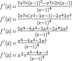f'(x) = \frac{3x^2\times(x-1)^2 - x^3\times2\times(x-1)}{(x-1)^4}
 \\ f'(x) = \frac{3x^2\times(x^2-2x-1) - 2x^4 + 2x^3}{(x-1)^4}
 \\ f'(x) = \frac{3x^4 - 6x^3 - 3x^2 - 2x^4 + 2x^3}{(x-1)^4}
 \\ f'(x) = \frac{x^4 - 4x^3 - 3x^2}{(x-1)^4}
 \\ f'(x) = x^2 \times \frac{x^2 - 4x - 3}{(x-1)^4}