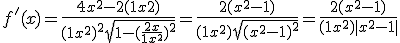 f'(x) = \frac{4x^2-2(1+x2)}{(1+x^2)^2\sqrt{1-(\frac{2x}{1+x^2})^2}} = \frac{2(x^2-1)}{(1+x^2)\sqrt{(x^2-1)^2}}= \frac{2(x^2-1)}{(1+x^2)|x^2-1|} 