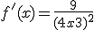 f'(x) = \frac{9}{(4x+3)^2}