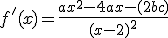f'(x) = \frac{ax^2 - 4ax -(2b+c)}{(x-2)^2}