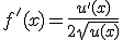 f'(x) = \frac{u'(x)}{2\sqrt{u(x)}}